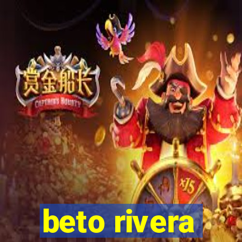 beto rivera